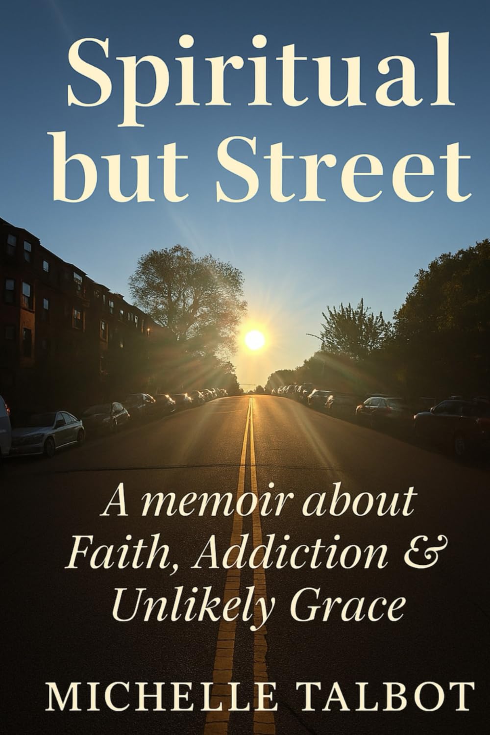 Spiritual but Street: A Memoir of Loss, Addiction & Unlikely Grace: Faith without Filters - Spiritual but Street